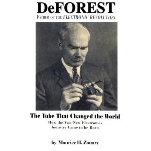 DeForest: Father of the Electronic Revolution Paperback, Authorhouse