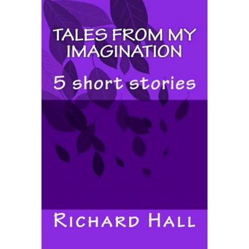 Tales from My Imagination: 5 Short Stories Paperback, Createspace