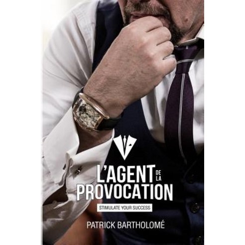 L''Agent de La Provocation: Stimulate Your Success Paperback, Createspace Independent Publishing Platform