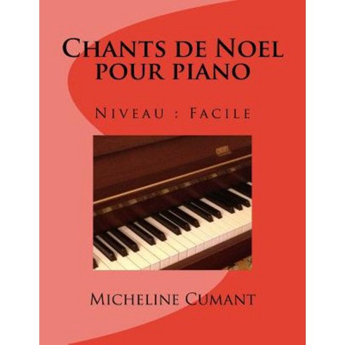 Chants de Noel Pour Piano: Niveau Facile Paperback, Createspace Independent Publishing Platform