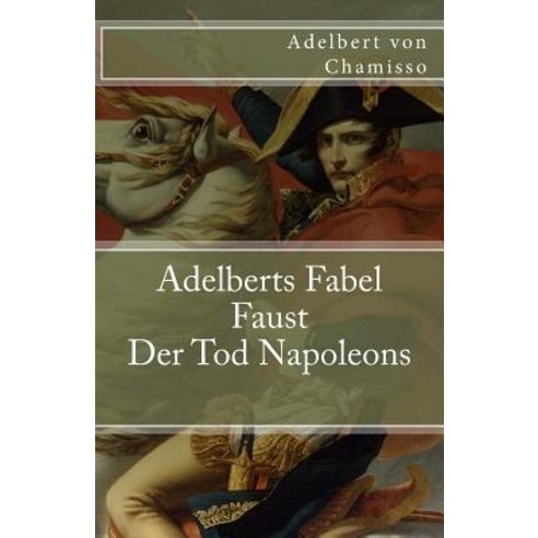Adelberts Fabel. Faust. Der Tod Napoleons Paperback, Createspace Independent Publishing Platform