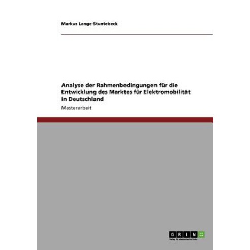 Elektromobilitat in Deutschland. Analyse Der Rahmenbedingungen Fur Die Entwicklung Des Marktes. Paperback, Grin Verlag Gmbh