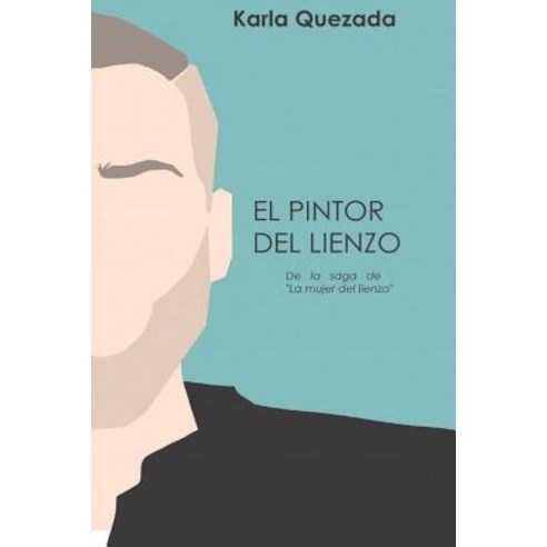 El Pintor del Lienzo: de La Saga de "La Mujer del Lienzo" Paperback, Createspace Independent Publishing Platform