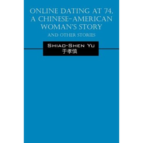 Online Dating at 74 a Chinese-American Woman''s Story: And Other Stories Paperback, Outskirts Press