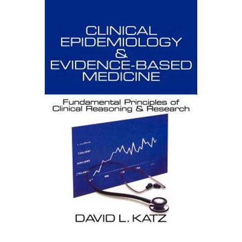 Clinical Epidemiology & Evidence-Based Medicine: Fundamental Principles of Clinical Reasoning & Research Hardcover, Sage Publications, Inc