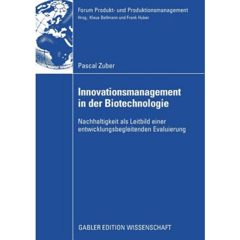 Innovationsmanagement in Der Biotechnologie: Nachhaltigkeit ALS Leitbild Einer Entwicklungsbegleitenden Evaluierung Paperback, Gabler Verlag