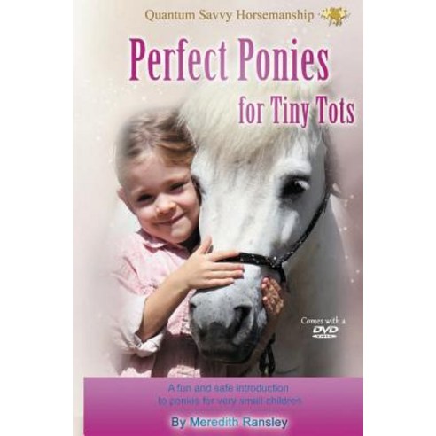 Perfect Ponies for Tiny Tots: A Fun and Safe Introduction to Ponies for Very Small Children Paperback, Createspace Independent Publishing Platform