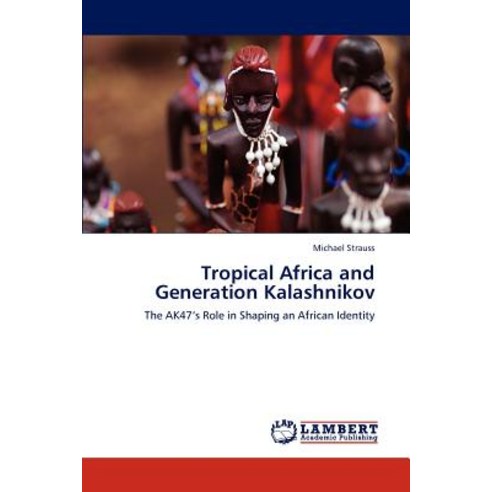 Tropical Africa and Generation Kalashnikov Paperback, LAP Lambert Academic Publishing