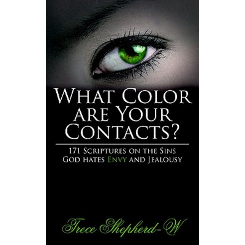 What Color Are Your Contacts?: 171 Scriptures on the Sins God Hates Envy and Jealousy Paperback, Authorhouse