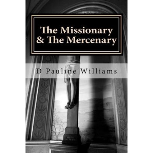 The Missionary & the Mercenary Paperback, Createspace Independent Publishing Platform