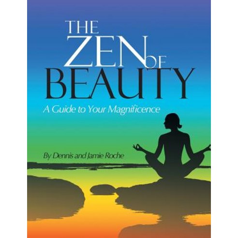 The Zen of Beauty: A Guide to Your Magnificence Paperback, Balboa Press