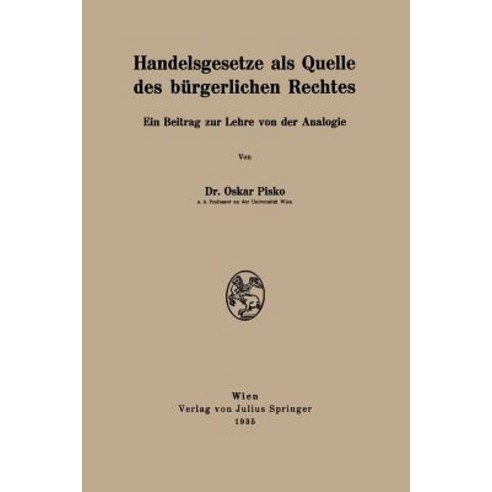 Handelsgesetze ALS Quelle Des Burgerlichen Rechtes: Ein Beitrag Zur Lehre Von Der Analogie Paperback, Springer