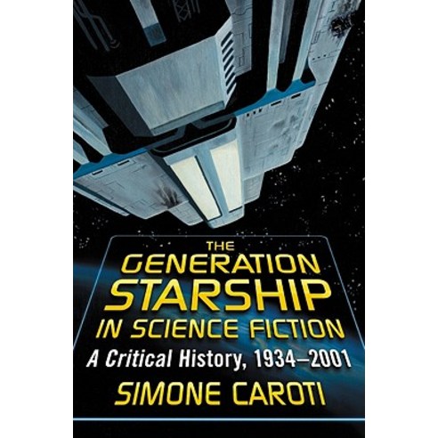 The Generation Starship in Science Fiction: A Critical History 1934-2001 Paperback, McFarland & Company