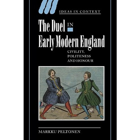 The Duel in Early Modern England:"Civility Politeness and Honour", Cambridge University Press