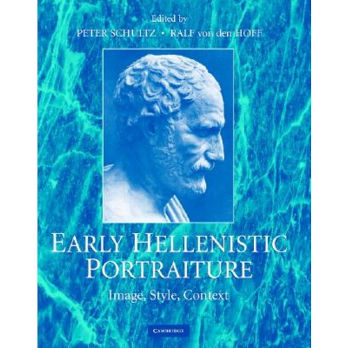 Early Hellenistic Portraiture: Image Style Context Hardcover, Cambridge University Press