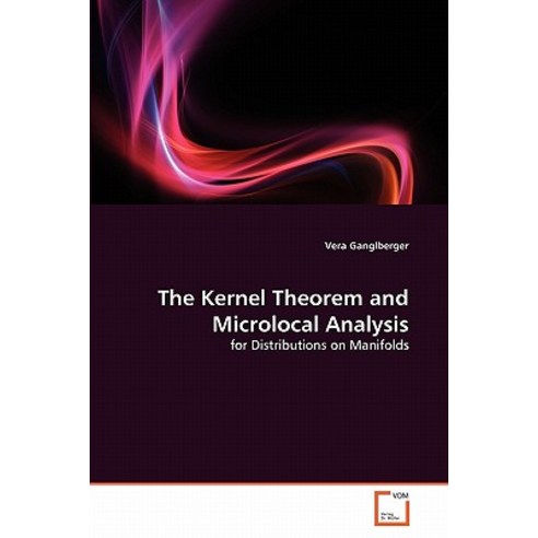 The Kernel Theorem and Microlocal Analysis Paperback, VDM Verlag