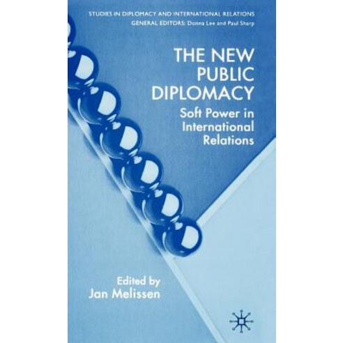 The New Public Diplomacy: Soft Power in International Relations Hardcover, Palgrave MacMillan