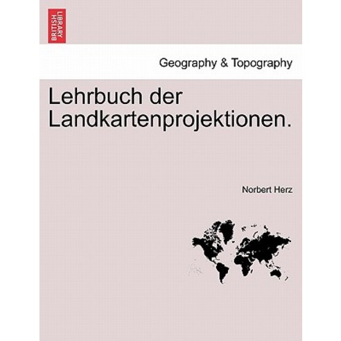 Lehrbuch Der Landkartenprojektionen. Paperback, British Library, Historical Print Editions