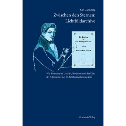 Zwischen Den Sternen: Lichtbildarchive / Felix Eberty: Die Gestirne Und Die Weltgeschichte Hardcover, de Gruyter