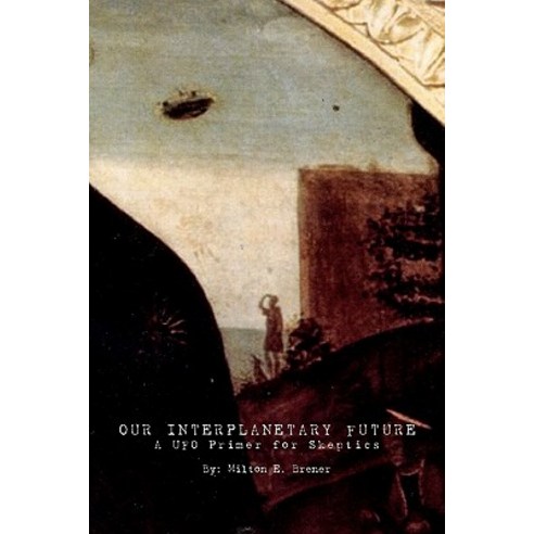 Our Interplanetary Future: A UFO Primer for Skeptics Paperback, Booksurge Publishing