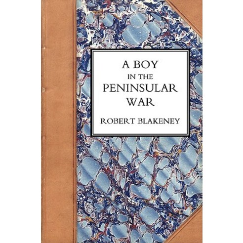 Boy in the Peninsular War the Services Adventures and Experiences of Robert Blackeney Subaltern in the 28th Regiment Hardcover, Naval & Military Press