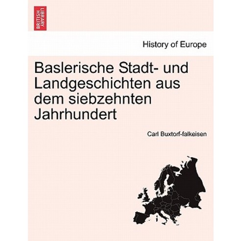 Baslerische Stadt- Und Landgeschichten Aus Dem Siebzehnten Jahrhundert Paperback, British Library, Historical Print Editions