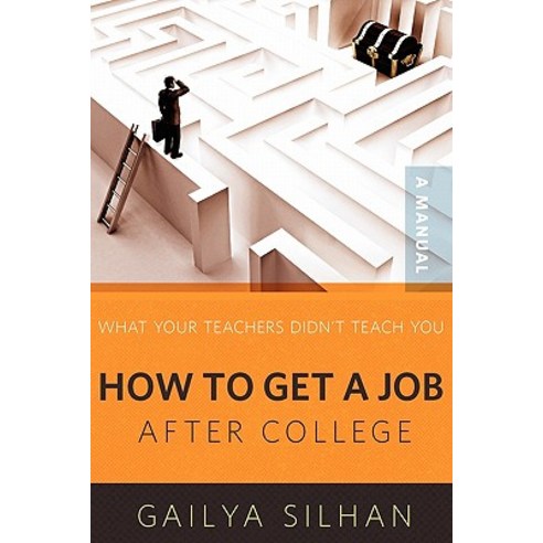 What Your Teachers Didn''t Teach You: How to Get a Job After College (a Manual) Paperback, Booksurge Publishing