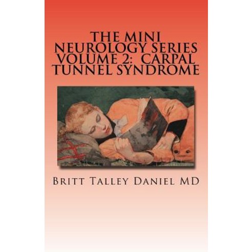The Mini Neurology Series Volume 2: Carpal Tunnel Syndrome Paperback, Createspace Independent Publishing Platform