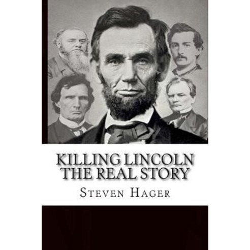 Killing Lincoln: The Real Story Paperback, Createspace Independent Publishing Platform