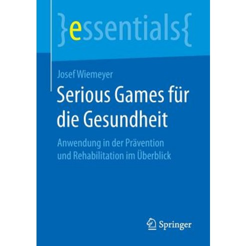 Serious Games Fur Die Gesundheit: Anwendung in Der Pravention Und Rehabilitation Im Uberblick Paperback, Springer