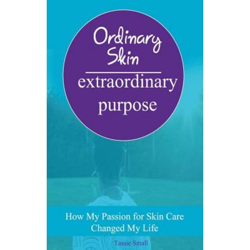 Ordinary Skin Extraordinary Purpose: How My Passion for Skin Care Changed My Life Paperback, Createspace Independent Publishing Platform