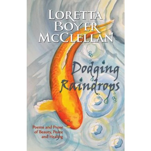 Dodging Raindrops: Poems and Prose of Beauty Peace and Healing Paperback, McClellan Creative