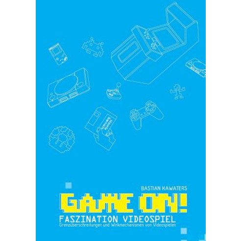 Game On! Faszination Videospiel: Grenzuberschreitungen Und Wirkmechanismen Von Videospielen Paperback, Diplomica Verlag Gmbh