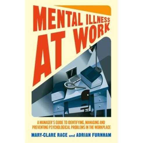 Mental Illness at Work: A Manager''s Guide to Identifying Managing and Preventing Psychological Problems in the Workplace Hardcover, Palgrave MacMillan