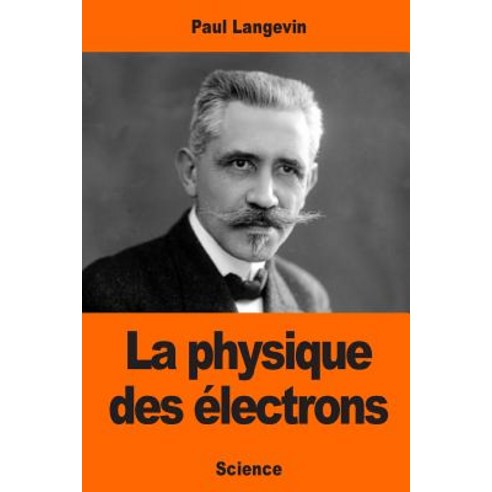 La Physique Des Electrons Paperback, Createspace Independent Publishing Platform