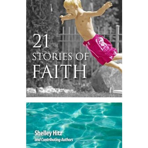 21 Stories of Faith: Real People Real Stories Real Faith Paperback, Body and Soul Publishing