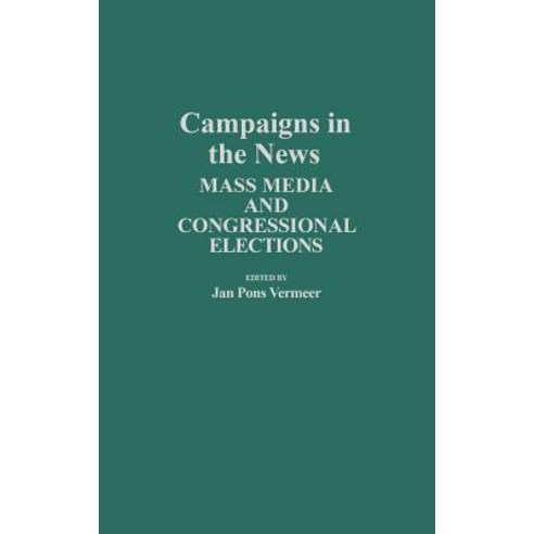 Campaigns in the News: Mass Media and Congressional Elections Hardcover, Greenwood Press