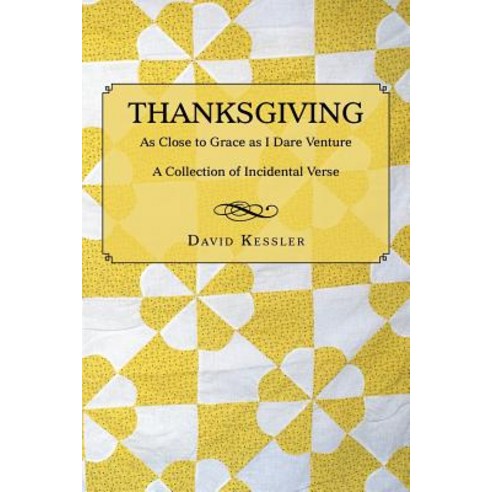 Thanksgiving: As Close to Grace as I Dare Venture: A Collection of Incidental Verse Paperback, Authorhouse