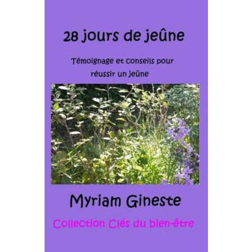 28 Jours de Jeune: Temoignage Et Conseils Pour Reussir Un Jeune Paperback, Createspace Independent Publishing Platform
