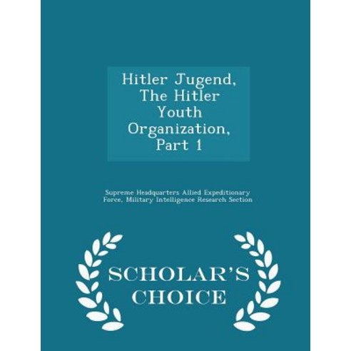 Hitler Jugend the Hitler Youth Organization Part 1 - Scholar''s Choice Edition Paperback