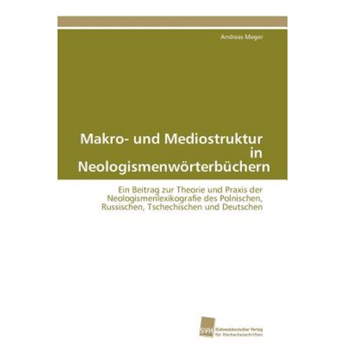 Makro- Und Mediostruktur in Neologismenworterbuchern Paperback, Sudwestdeutscher Verlag Fur Hochschulschrifte