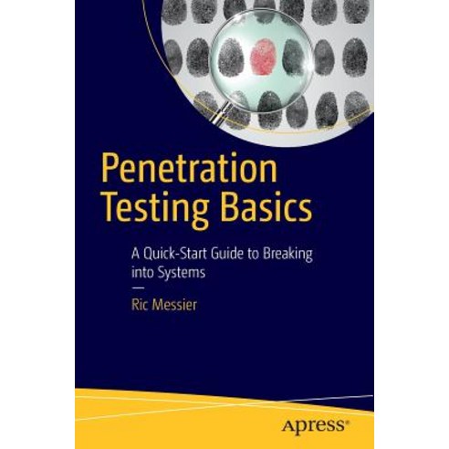 Penetration Testing Basics: A Quick-Start Guide to Breaking Into Systems Paperback, Apress
