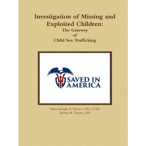 Investigation of Missing and Exploited Children: The Gateway of Child Sex Trafficking Paperback, Lulu.com