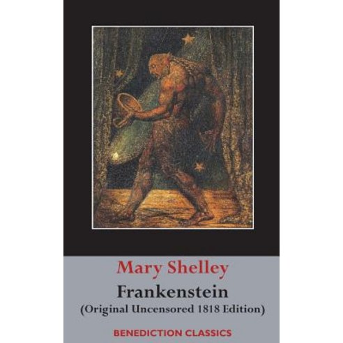 Frankenstein; Or the Modern Prometheus: (Original Uncensored 1818 Edition) Hardcover, Benediction Classics