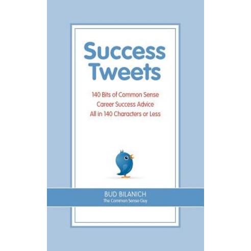 Success Tweets: 140 Bits of Common Sense Career Success Advice All in 140 Characters or Less Paperback, Front Row Press