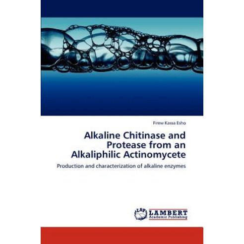 Alkaline Chitinase and Protease from an Alkaliphilic Actinomycete Paperback, LAP Lambert Academic Publishing