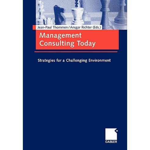 Management Consulting Today: Strategies for a Challenging Environment. Paperback, Gabler Verlag