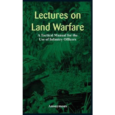 Lectures on Land Warfare - A Tactical Manual for the Use of Infantry Officers Hardcover, Alpha Editions