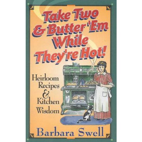 Take Two & Butter ''em While They''re Hot: Heirloom Recipes & Kitchen Wisdom Paperback, Native Ground Music