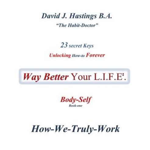 23 Secret Keys Unlocking How-To Forever Way Better Your L.I.F.E.: Body-Self Paperback, Fully Integrated Publishing